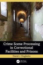 Crime Scene Processing in Correctional Facilities and Prisons af David J. (Greenfield Police Department in Monterey County Doglietto