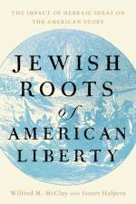 Jewish Roots of American Liberty af Wilfred M. McClay