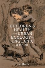 Children’s Health and Urban Ecology in England, 1885–1919 af Dr Jim Harris
