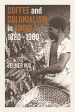 Coffee and Colonialism in Angola, 1820-1960 af Jelmer (Contributor) Vos