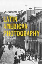 A Companion to Latin American Photography af Nathanial (Author) Gardner