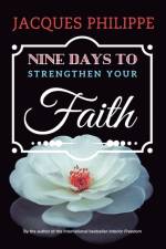 Nine Days to Strengthen Your Faith af Philippe Jacques Philippe