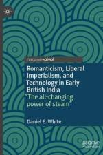 Romanticism, Liberal Imperialism, and Technology in Early British India af Daniel E. White