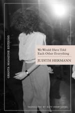 We Would Have Told Each Other Everything af Judith Hermann