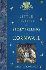 The Little History of Storytelling in Cornwall af Mike O'Connor