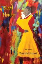 Blood Flower af Pamela Uschuk