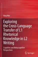 Exploring the Cross-Language Transfer of L1 Rhetorical Knowledge in L2 Writing af Xing Wei