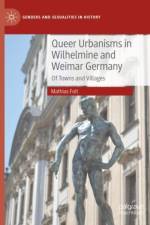Queer Urbanisms in Wilhelmine and Weimar Germany af Mathias Foit
