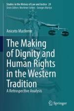 The Making of Dignity and Human Rights in the Western Tradition af Aniceto Masferrer