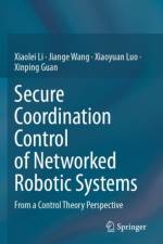 Secure Coordination Control of Networked Robotic Systems af Xiaolei Li
