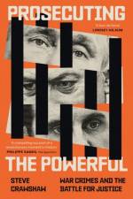 Prosecuting the Powerful: War Crimes and the Battle for Justice af Steve Crawshaw