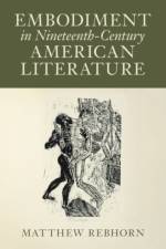 Embodiment in Nineteenth-Century American Literature af Matthew (James Madison University Rebhorn