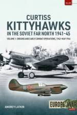 Curtiss Kittyhawks in the Soviet Far North 1941-45 Volume 1 af Andrey Latkin