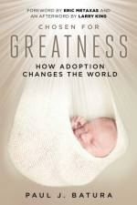 Chosen for Greatness af Paul Batura