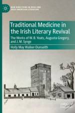 Traditional Medicine in the Irish Literary Revival af Holly May Walker-Dunseith