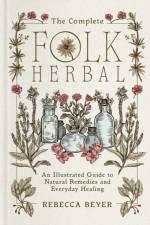 The Complete Folk Herbal af Rebecca Beyer