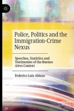 Police, Politics and the Immigration-Crime Nexus af Federico Luis Abiuso