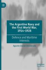 The Argentine Navy and the First World War, 1914-1928 af Agustin Daniel Desiderato