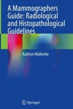 A Mammographers Guide: Radiological and Histopathological Guidelines af Kathryn Malherbe
