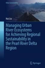 Managing Urban River Ecosystems for Achieving Regional Sustainability in the Pearl River Delta Region af Hui Liu