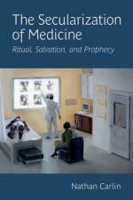 The Secularization of Medicine af Nathan (Director of the McGovern Center for Humanities and Ethics Carlin