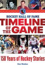 Hockey Hall of Fame Timeline of the Game af Don Weekes