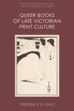 Queer Books of Late Victorian Print Culture af Frederick D. King