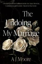 The Undoing of My Marriage af A J Moore