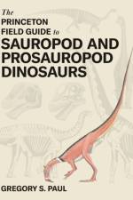 The Princeton Field Guide to Sauropod and Prosauropod Dinosaurs af Gregory S. Paul