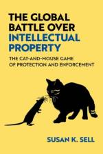 The Global Battle Over Intellectual Property af Susan K. (Professor of Global Governance and Regulation Sell