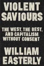 Violent Saviours af William Easterly