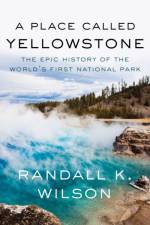 A Place Called Yellowstone af Randall K. Wilson