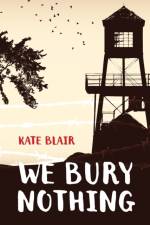 We Bury Nothing af Kate Blair
