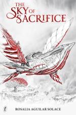 The Sky of Sacrifice af Rosalia Aguilar Solace