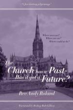 The Church has a Past - has it got a Future? af Rev Andy Roland