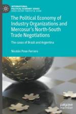 The Political Economy of Industry Organizations and Mercosur's North-South Trade Negotiations af Nicolas Pose-Ferraro
