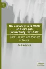 The Caucasian Silk Roads and Eurasian Connectivity, 500-1405 af Emil Avdaliani