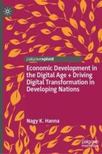 Economic Development in the Digital Age + Driving Digital Transformation in Developing Nations af Nagy K. Hanna