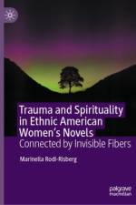 Trauma and Spirituality in Ethnic American Women's Novels af Marinella Rodi-Risberg