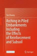 Arching in Piled Embankments Including the Effects of Reinforcement and Subsoil af Yan Zhuang
