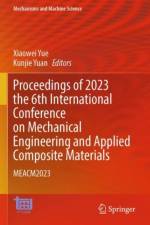 Proceedings of 2023 the 6th International Conference on Mechanical Engineering and Applied Composite Materials