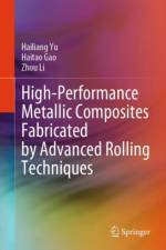 High-Performance Metallic Composites Fabricated by Advanced Rolling Techniques af Hailiang Yu