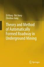 Theory and Method of Automatically Formed Roadway in Underground Mining af Qi Wang