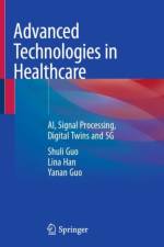 Advanced Technologies in Healthcare af Shuli Guo