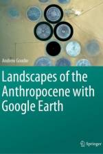 Landscapes of the Anthropocene with Google Earth af Andrew Goudie