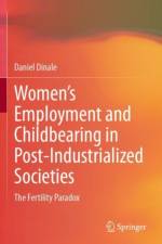Women’s Employment and Childbearing in Post-Industrialized Societies af Daniel Dinale