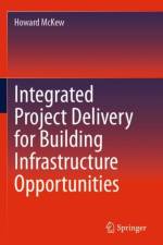Integrated Project Delivery for Building Infrastructure Opportunities af Howard McKew