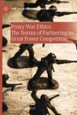 Proxy War Ethics: The Norms of Partnering in Great Power Competition af C. Anthony Pfaff