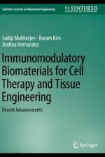 Immunomodulatory Biomaterials for Cell Therapy and Tissue Engineering af Sudip Mukherjee