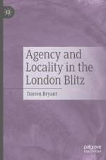 Agency and Locality in the London Blitz af Darren Bryant